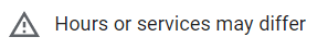 google my business "hour or services may differ" disclaimer during covid-19